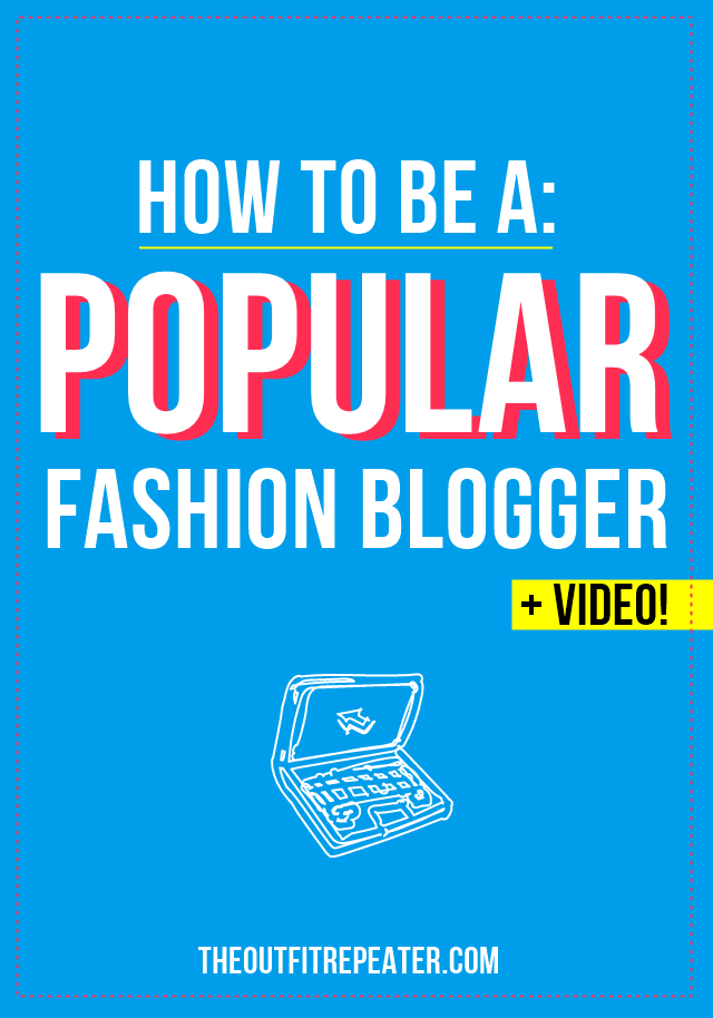 How To Be A Popular Fashion Blogger | The Outfit Repeater