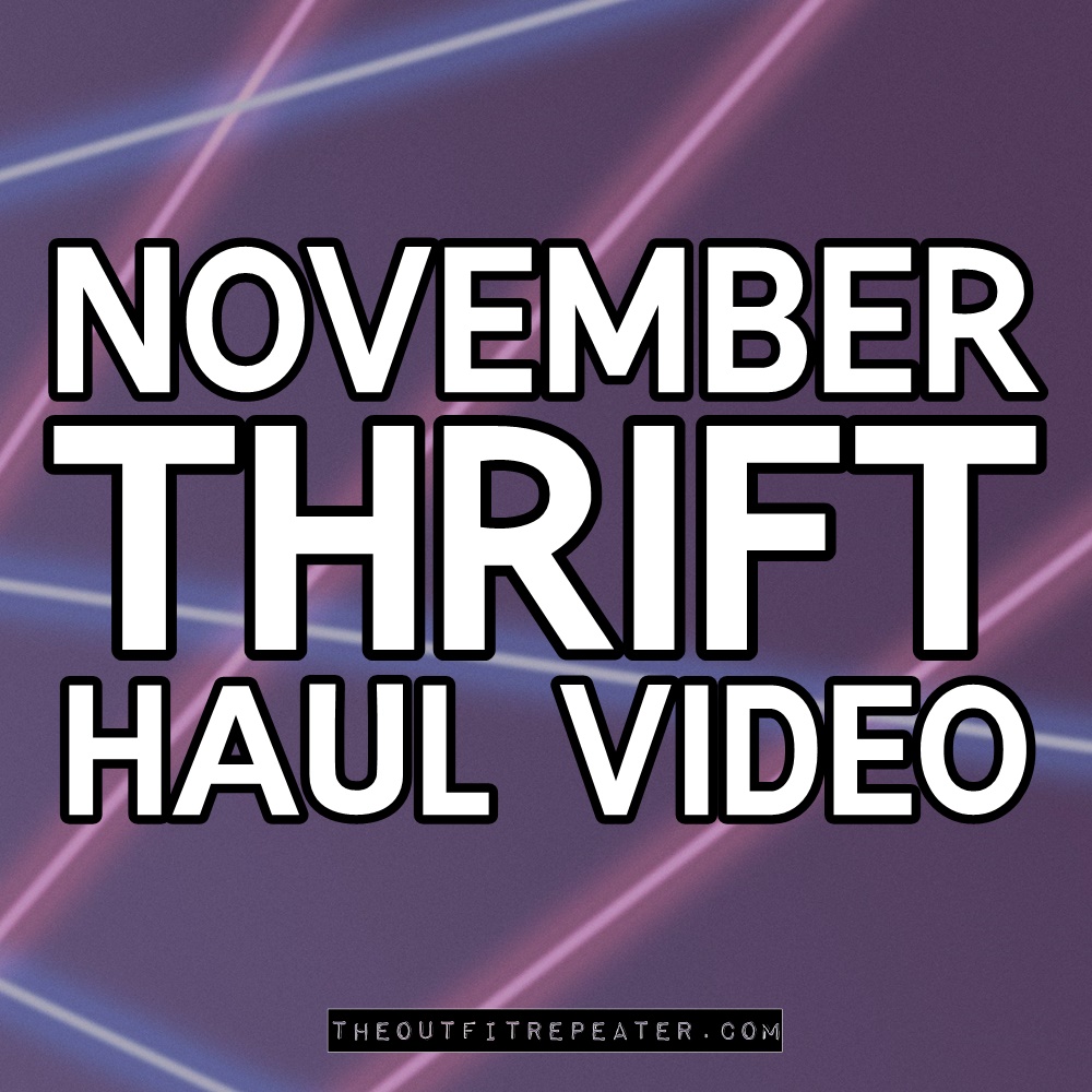 November Monthly Thrift Haul Video | theoutfitrepeater.com