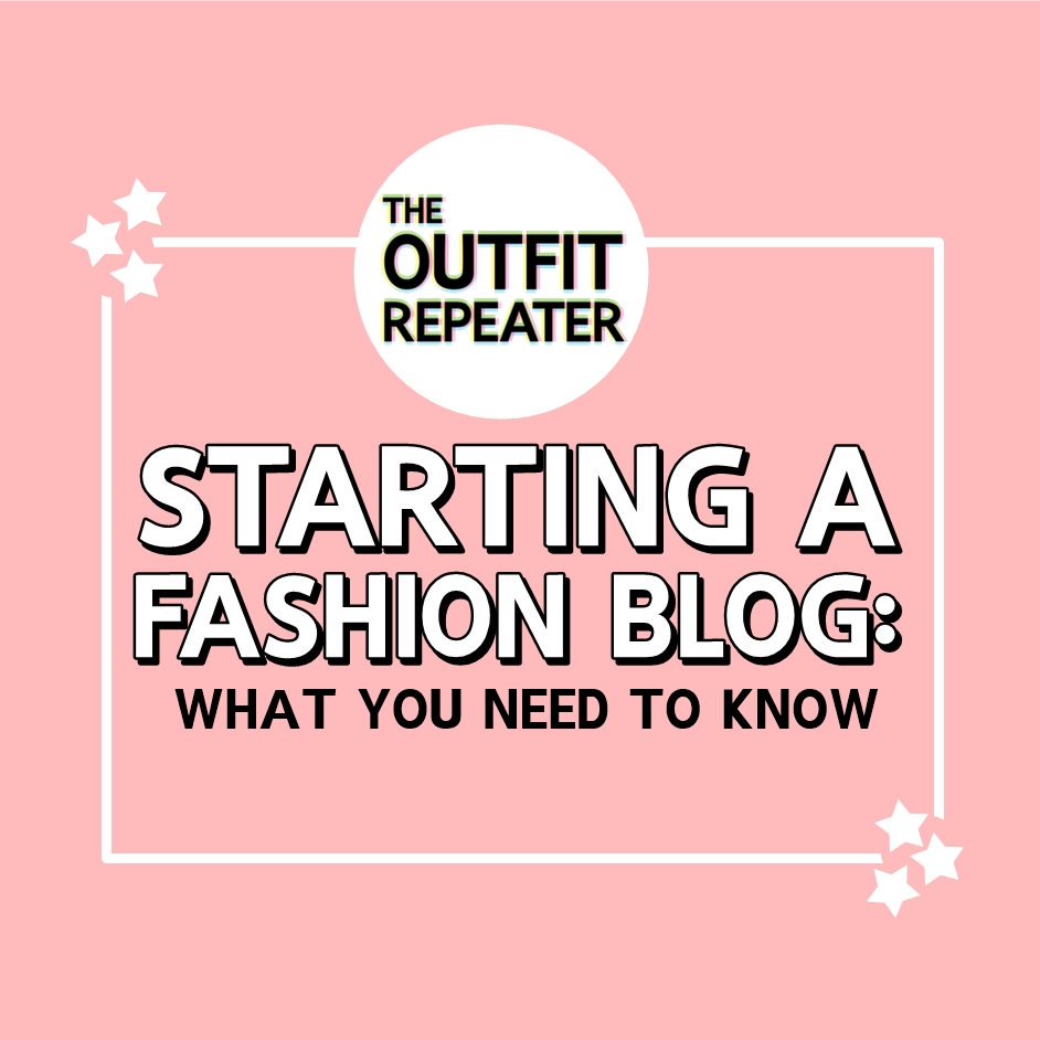 Starting a Fashion Blog: What You Need To Know | theoutfitrepeater.com how to start a fashion blog the outfit repeater