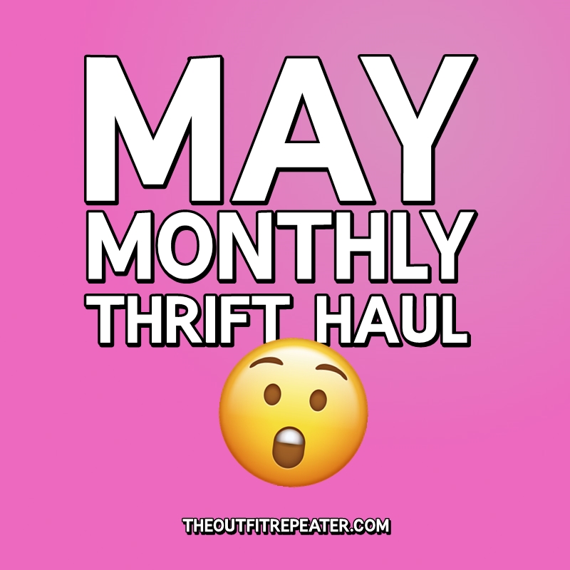 May Thrift Haul Video + June Thrifting Wishlist, Hannah Rupp, The Outfit Repeater