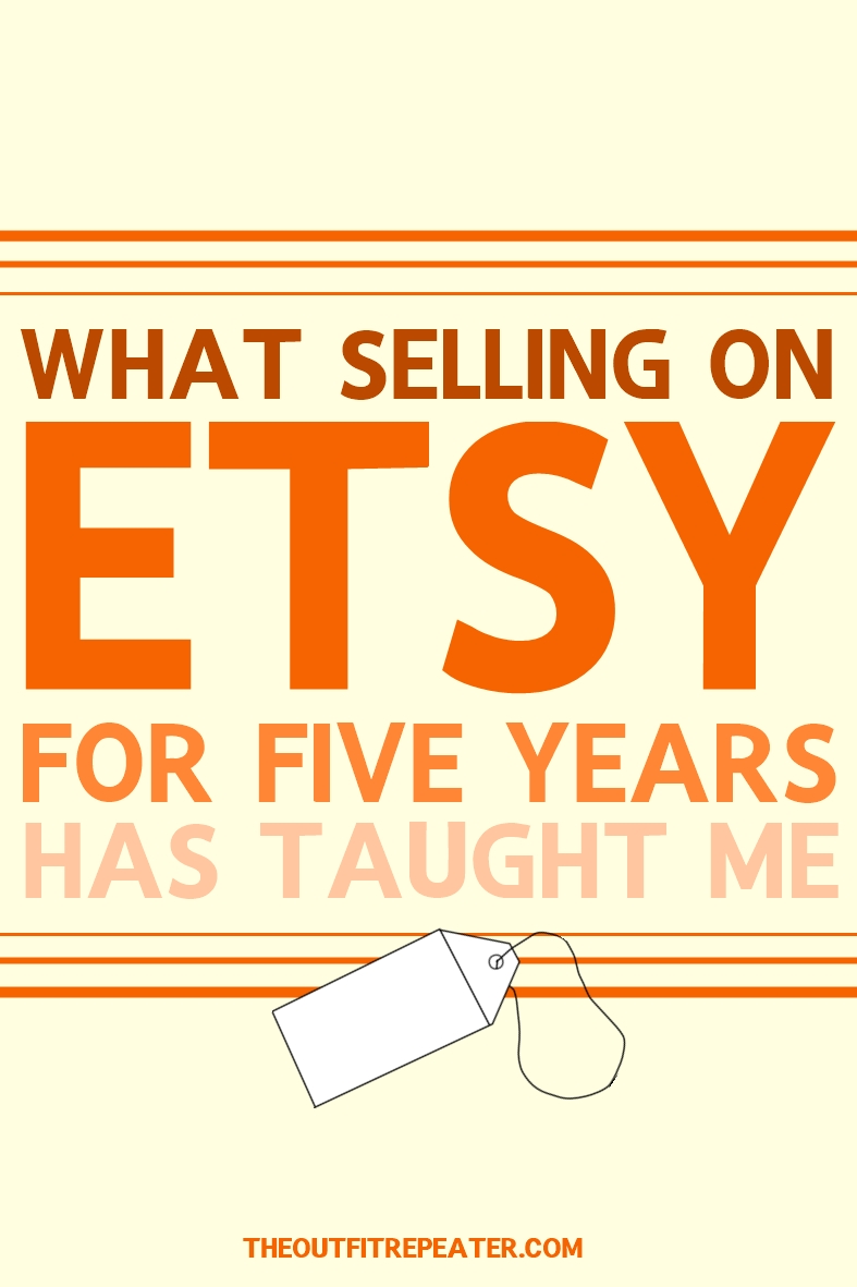 What Selling on Etsy for 5 Years Has Taught Me | theoutfitrepeater.com What Selling on Etsy for 5 Years Has Taught Me