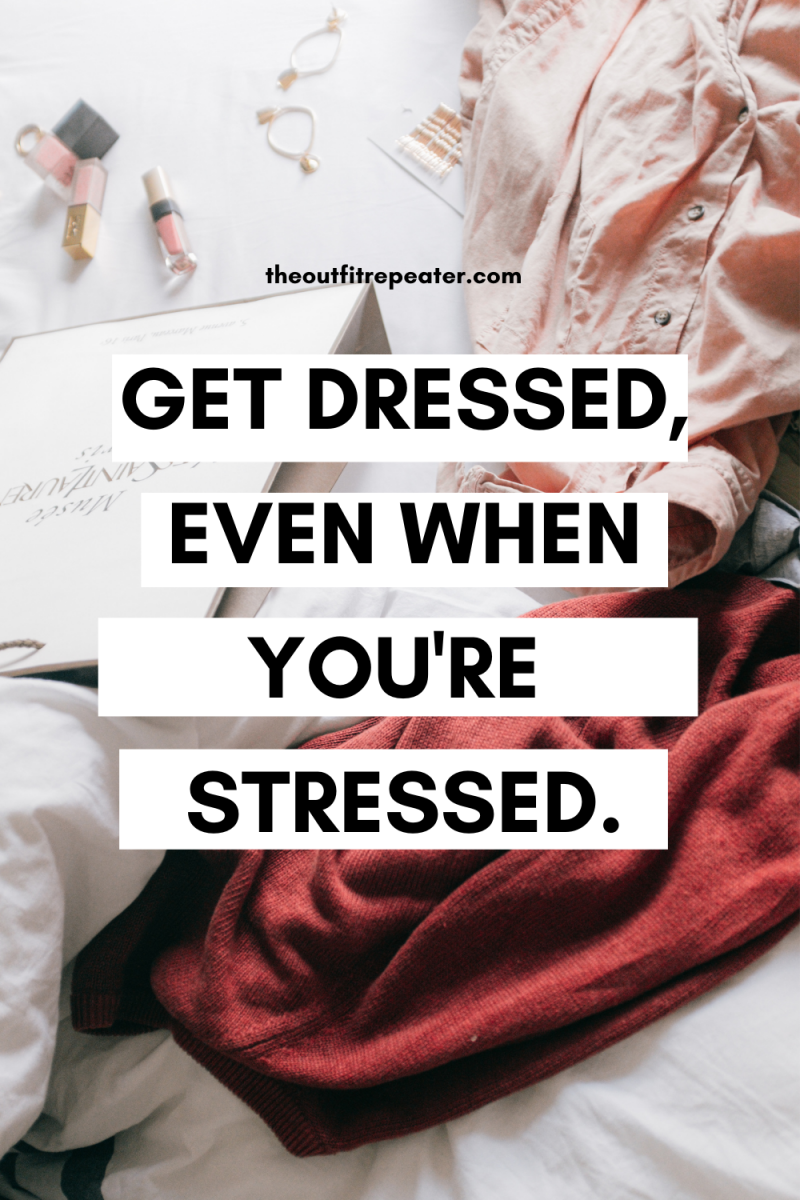 7 Inspiring Ways To Get Dressed When You Don't Know What To Wear | www.theoutfitrepeater.com bold fashion quote image: get dressed, even when you're stressed