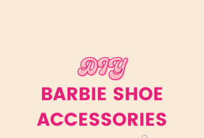 8 Simple Barbie Shoe Jewelry & Accessories You Can Make At Home!