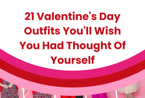 21 Valentine’s Day Outfits You’ll Wish You Had Thought Of Yourself